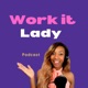 WORK IT LADY PODCAST- JOIN US!