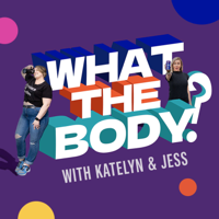 What The Body? podcast
