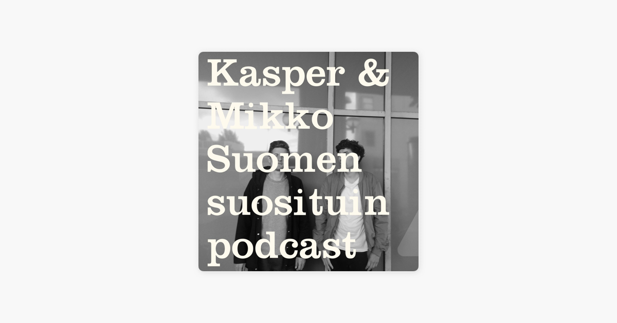 Kasper & Mikko - Suomen suosituin podcast: 2. Ranta on Apple Podcasts