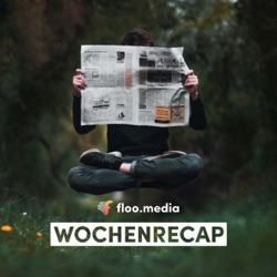 28.8.2022 // floo.media Wochenrecap - Die wichtigsten News der 4. Augustwoche