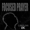 Focused Prayer with G. Craige Lewis - G. Craige Lewis