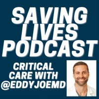 Saving Lives Podcast: Critical Care w/eddyjoemd podcast