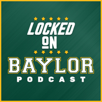 Locked On Baylor - Daily Podcast On Your Baylor Bears podcast