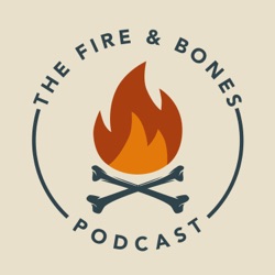 The Fire and Bones Podcast