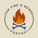 The Fire and Bones Podcast