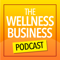 The Wellness Business Podcast