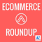 Ecommerce Roundup: Amazon, Shopify, Marketing, Advertising, Growth, Strategy