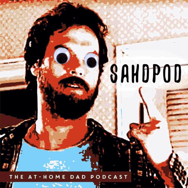 SAHDPod: The Stay At-Home Dad Podcast