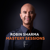 The Robin Sharma Mastery Sessions - Robin Sharma