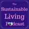 The Sustainable Living Podcast