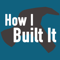 How I Built It