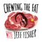 Chewing the Fat with Jeff Fisher