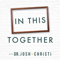 In This Together with Dr. Josh + Christi