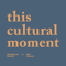 This Cultural Moment