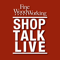 Shop Talk Live - Fine Woodworking
