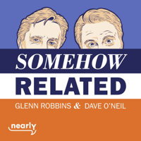 Somehow Related with Dave O'Neil & Glenn Robbins podcast