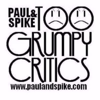 Paul And Spike And John: Tooo Grumpy Critics podcast