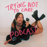 Trying Not to Care podcast
