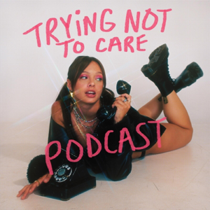 Trying Not to Care podcast