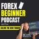 Forex Beginner Podcast | Daily Forex Trader Motivation & Trading Tips