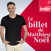 Le billet de Matthieu Noël - France Inter