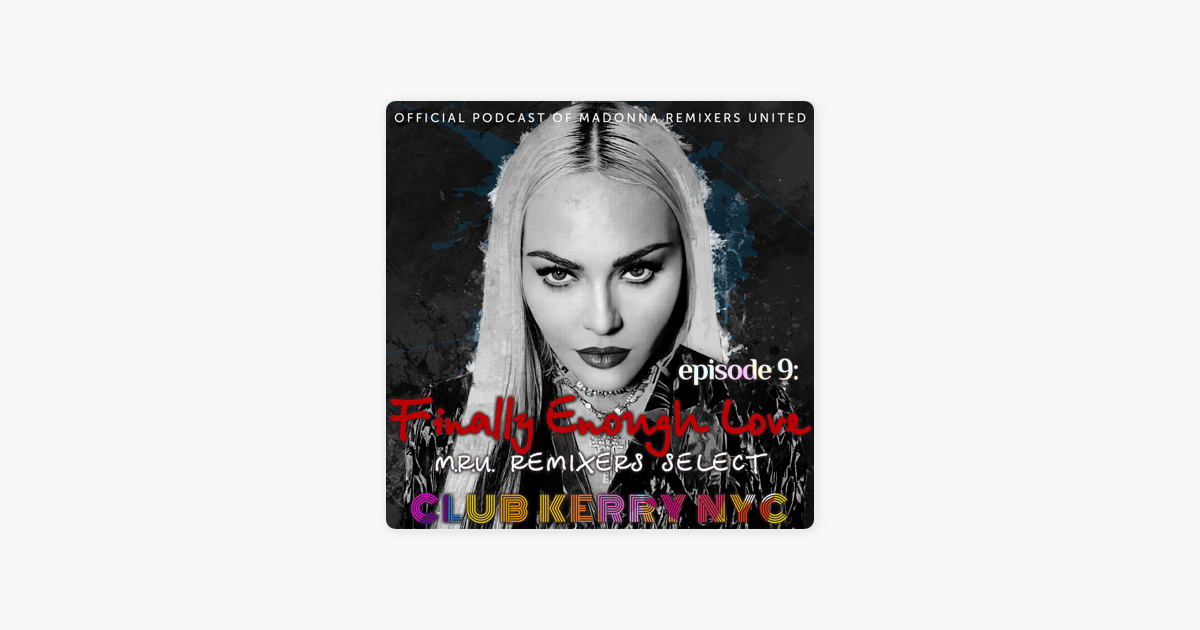 CLUB KERRY NYC: Finally Enough Love - The Official Podcast of Madonna  Remixers United Ep. 9 on Apple Podcasts