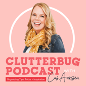 ClutterBug Podcast - Organize, Clean and Transform your Home - Clutterbug™