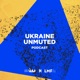 UKRAINE UNMUTED