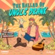 The Ballad of Uncle Drank