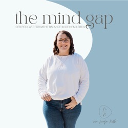 the mind gap - Der Podcast für mehr Balance in deinem Leben