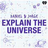 Daniel and Jorge Explain the Universe - iHeartPodcasts