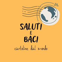 Saluti e baci - cartoline dal mondo podcast