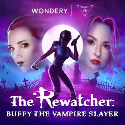 The Rewatcher: Buffy the Vampire Slayer:Wondery | Morbid Network