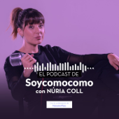 El Podcast de Soycomocomo con Núria Coll - Soycomocomo