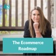 The Ecommerce Roadmap