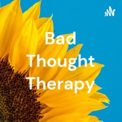 Bad Thought Therapy™