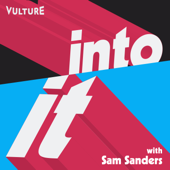 Into It: A Vulture Podcast with Sam Sanders