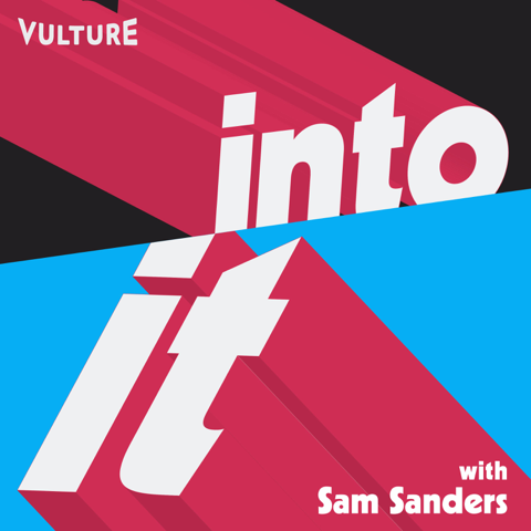 EUROPESE OMROEP | PODCAST | Into It: A Vulture Podcast with Sam Sanders - Vulture & New York Magazine