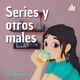 Series y otros males