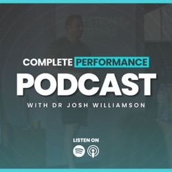 The Complete Performance Podcast with Dr Josh Williamson