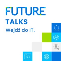 FUTURE Talks. Wejdź do IT