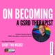 On Becoming a GSRD Therapist