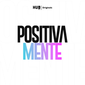 Positivamente Podcast - HUB Mídia