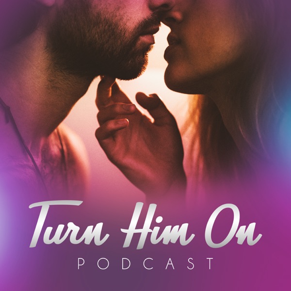 Turn Him On Podcast Image