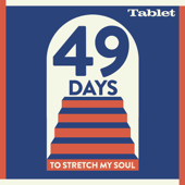 49 Days to Stretch My Soul - Tablet Magazine