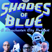 Shades of Blue: A Manchester City Podcast - CrunkChocolate, Charlie, Tarik, Thom Bomb, Daniel