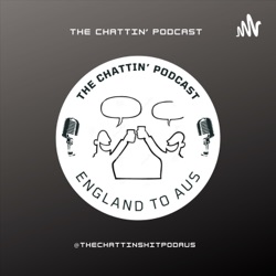 The Chattin' Podcast (Aus to UK)