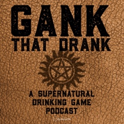 Gank That Drank: A Supernatural Drinking Game Podcast