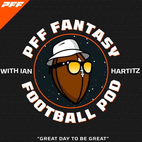 PFF Fantasy Football Podcast with Ian Hartitz