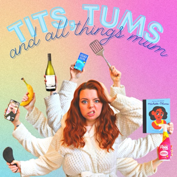 T*ts, Tums and All Things Mum